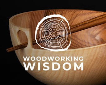Woodworking Wisdom - feel inspired